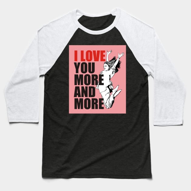 I Love You More and More Best Valentine's Day Gift Baseball T-Shirt by ROSHARTWORK